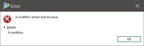 computer error dialog reading
"A workflow action has an issue"

"Details"

"A workflow"