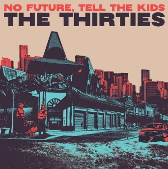 The cover of the album 'No Future, Tell the Kids' by The Thirties. It shows a town with blue and red monochromatic tones.