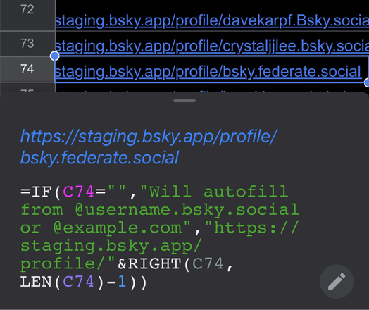 Screenshot of Google Sheets with formula open to show URL autocomplete =IF(C74="","Will autofill from @username.bsky.social or @example.com","https://staging.bsky.app/profile/"&RIGHT(C74, LEN(C74)-1))