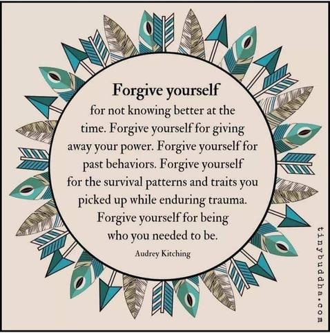 Forgive yourself for not knowing better at the time. Forgive yourself for giving away your power. Forgive yourself for past behaviors. Forgive yourself for the survival patterns and traits you picked up while enduring trauma. Forgive yourself for being who you needed to be.