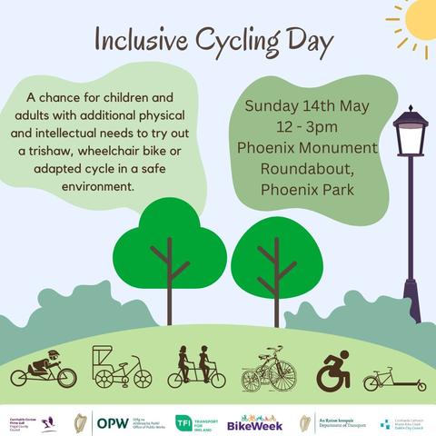 Poster for "Inclusive Cycling Day" with event details: 12-3pm on Sunday, 14 May 2023, at the Phoenix Monument Roundabout, Phoenix Park - and event description: "A chance for adults and children with additional physical and intellectual needs to try out a trishaw, wheelchair or adapted cycle in a safe environment" - also illustrations of the different types of cycling options available.
