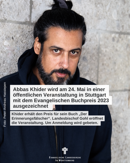 Abbas Khider wird am 24. Mai um 15 Uhr im Stuttgarter Hospitalhof mit dem Ev. Buchpreis 2023 des Evangelischen Literaturportals e.V.für sein Buch „Der Erinnerungsfälscher“ ausgezeichnet. Landesbischof Gohl wird die Veranstaltung eröffnen. Interessierte werden gebeten, sich bis 15. Mai bei info@eliport.de anzumelden.