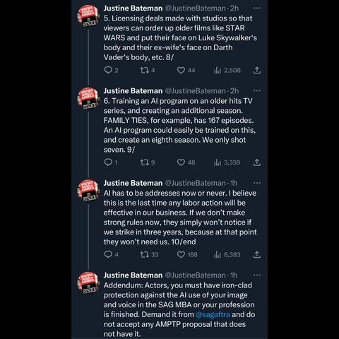 Screenshot of tweets by @JustineBateman 
5. Licensing deals made with studios so that 
viewers can order up older films like STAR WARS and put their face on Luke Skywalker's body and their ex-wife's face on Darth
Vader's body, etc. 8/ 

6. Training an Al program on an older hits TV series, and creating an additional season. 
FAMILY TIES, for example, has 167 episodes. 
An Al program could easily be trained on this, and create an eighth season. We only shot seven. 9/ 

Al has to be addressed now or never. I believe this is the last time any labor action will be effective in our business. If we don't make strong rules now, they simply won't notice if we strike in three years, because at that point they won't need us. 10/end 

Addendum: Actors, you must have iron-clad protection against the Al use of your image and voice in the SAG MBA or your profession is finished. Demand it from @sagaftra and do not accept any AMPTP proposal that does not have it.