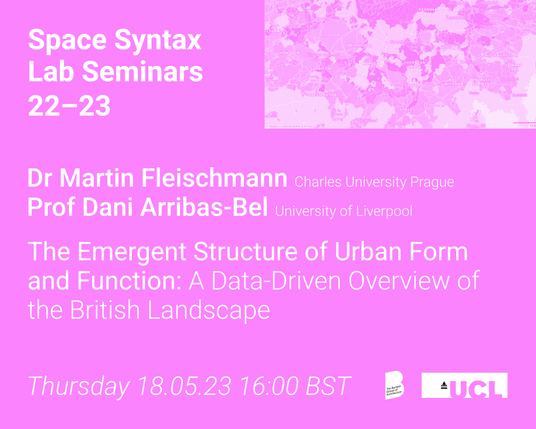 Announcement poster. Listing speaker Dr Martin Fleischmann and Prof Dani Arribas-Bel, title 'The Emergent Structure of Urban Form' on Thursday 18.05.23 at 4pm BST.