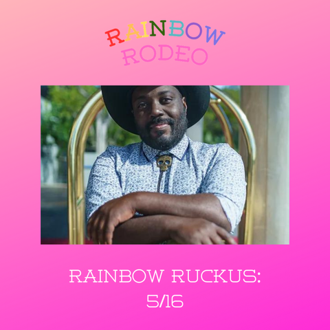 Rainbow text on top reads "Rainbow Rodeo. White text below reads "Rainbow Ruckus: 5/19." Photo in the center is a Black man in a black cowboy shirt, white collared shirt with a black floral print, and a golden skull bolo tie. His arms are folded and he seems to be standing in front of a luggage cart in a hotel driveway.