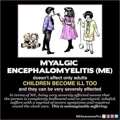 Myalgic encephalomyelitis doesn't affect only adults: children become ill too and they can be very severely affected In terms of ME, being very severely affected means that the person is completely bedbound and/or paralyzed, tubefed, suffers with a myriad of severe symptoms and requires round the clock care. This is unimaginable suffering.