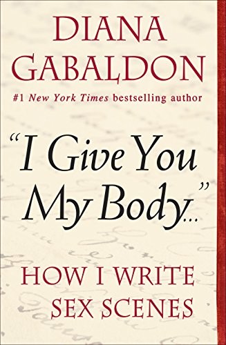 Book cover. Over a cream background with faded writing red text at the top says: "Diana Gabaldon. #1 New York Times bestselling author.

Black text in the middle says: "I Give You My Body...".

Red text at the bottom says: "How I write Sex Scenes."