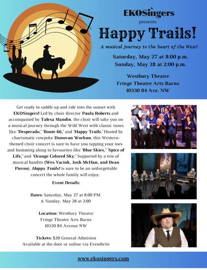 A concert announcement detailing EKOSingers presenting Happy Trails! With two shows one Saturday May 27 @8:00, Sunday May 28 @2:00 at the Westbury Theatre in Edmonton, AB