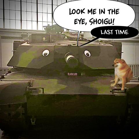 German Leopard 1 tank with eyes wants to date russian minister of Defence with „look mein the eye, Shoigu“ but it’s the last time for you. A nafo dog is sitting on the tank as the commander.