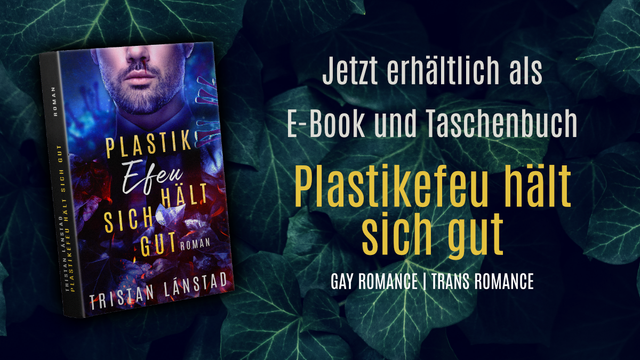Plastikefeu hält sich gut - Gay Romance, Trans Romance - Jetzt erhältlich als E-Book und Taschenbuch