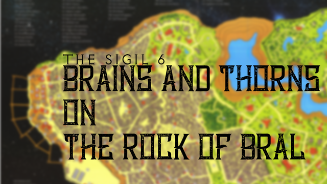 TEXT:
The SIgil 6
BRAINS AND THORNS 
ON
THE ROCK OF BRAL

PIC: Blurry background of the Rock of Bral map from the 2e Spelljammer Supplement, The Rock of Bral