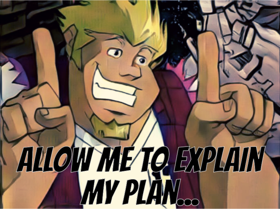 A captioned image of Coop, the main character of Megas XLR. He's a fat, tan-skinned, brown-eyed, blond-haired, goateed, 20-something, gearhead, gaming, over-eating, gamer, mecha pilot. He's wearing an open red flannel shirt (that has the sleeves torn off) over a white V-neck T-shirt. He's crookedly smiling while holding his hands at chest level and pointing his index fingers slightly down with thumbs extended. The caption reads: "Allow me to explain my plan…"