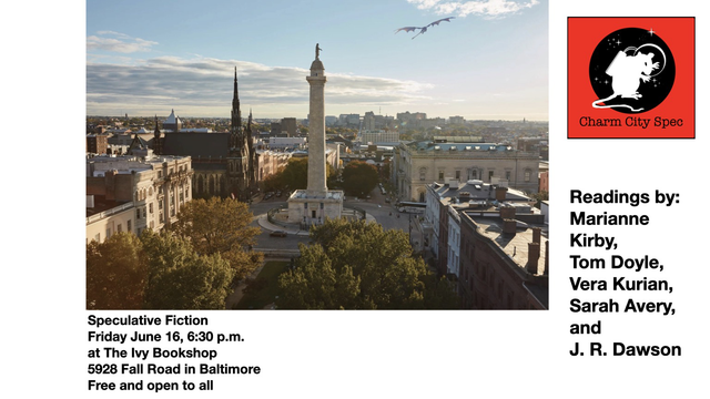 The next Charm City Spec event is June 16th, 2023, 6:30 pm at the Ivy Bookshop, 5928 Falls Road in Baltimore. It's free and open to everyone. The list of authors reading included Marianne Kirby, Tom Doyle, Vera Kurian, Sarah Avery and J.R. Dawson. The art shows shows a view of the Mt. Vernon neighborhood of Baltimore with a dragon aloft above it.