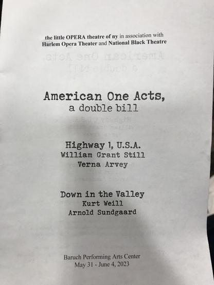 the little OPERA theatre of ny in association with Harlem Opera Theater and National Black Theatre American One Acts, a double bill Highway 1, U.S.A. William Grant Still Verna Arvey Down in the Valley Kurt Weill Arnold Sundgaard Baruch Performing Arts Center May 31 - June 4, 2023