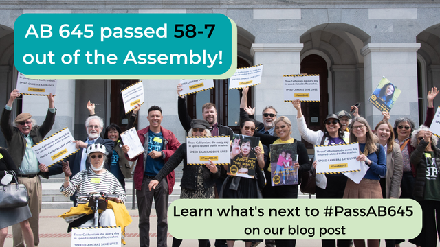 AB 645 passed 58-7 out of the Assembly! Learn what's next to #PassAB645 on our blog post. A picture of people smiling and waving signs at the City Capitol.