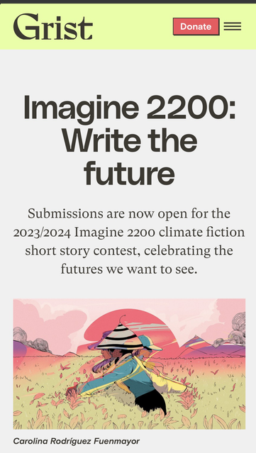 Text: Grist Imagine 2200 Write the Future Submissions are now open for the 2023/2024 Imagine 2200 climate fiction short story contest, celebrating the futures we want to see.