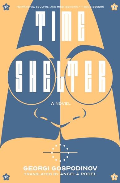 Cover of Time Shelter, by Georgi Gospodinov. Translated by Angela Rodel. Liveright (2022) Edition