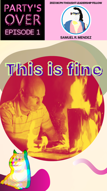 Party's Over: Episode 1. Cover Image shows a man typing on a computer on fire, captioned with "This is fine."