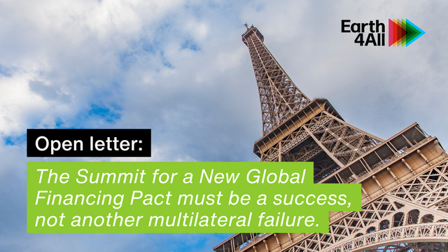 Photo of the Eiffel tower as background and the following words "Open letter: The Summit for a New Global Financing Pact must be a success, not another multilateral failure" with an Earth4All logo.