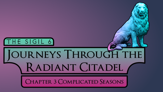 TEXT:
THE SIGIL 6
JOURNEYS THROUGH THE RADIANT CITADEL
CHAPTER 3 COMPLICATED SEASONS

PIC: Turquoise lion surrounded by purples and pinks of the citadel.