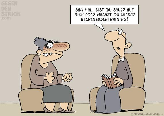 Ein älteres Ehepaar sitzt zusammen. Die Frau macht ein sehr verkniffenes, fast furchteinflößendes Gesicht. Der Mann fragt: "Sag mal, bist du sauer auf mich oder machst du wieder Beckenbodentraining?"