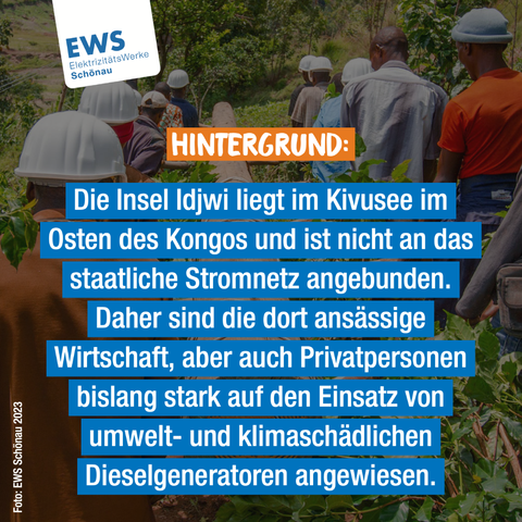 Hintergrund: Die Insel Idjwi liegt im Kivusee im Osten des Kongos und ist nicht an das staatliche Stromnetz angebunden. Daher sind die dort ansässige Wirtschaft, aber auch Privatpersonen bislang stark auf den Einsatz von umwelt- und klimaschädlichen Dieselgeneratoren angewiesen.