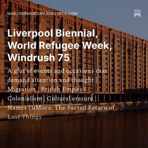 Image of the Tobacco Warehouse at Stanley Docks, Liverpool with the following text indexing the newsletter across it: "Liverpool Biennial, World Refugee Week, Windrush 75
A glut of events and occasions that demand attention and thought | Migration | British Empire | Colonialism | Cultural erasure | Names | uMoya: The Sacred Return of Lost Things"