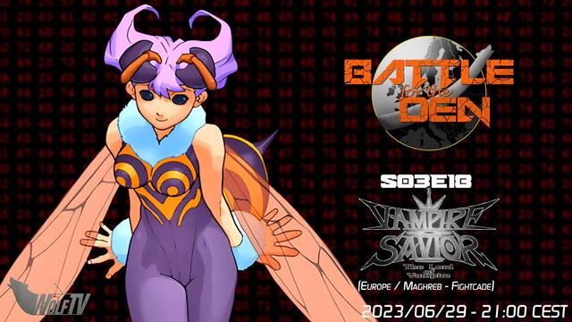BATTLE FOR THE DEN - S03E18
Vampire Savior (Europe / Maghreb - Fightcade)
June 29th, 2023, 21:00 CEST