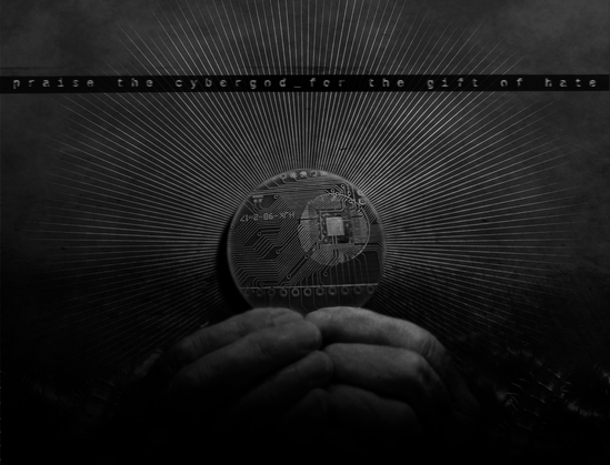 monochrome graphic work with text: "prise the cybergod for gift of hate"