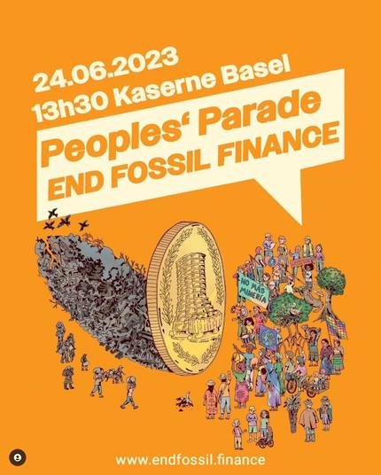 Flyer: 24.06.2023, 13.30 Uhr Kaserne Basel: Peoples' Parade, End fossil finance, www.endfossil.finance
