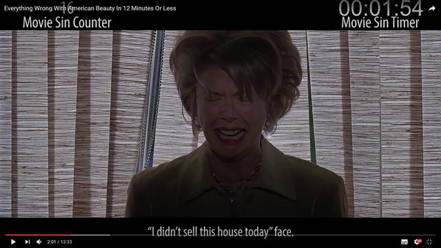 Everything Wrong With American Beauty In 12 Minutes Or Fewer: https://www.youtube.com/watch?v=ef-yap9PXIE&t=4s

#AnnetteBening demonstrates: "I didn't sell this house today" face.