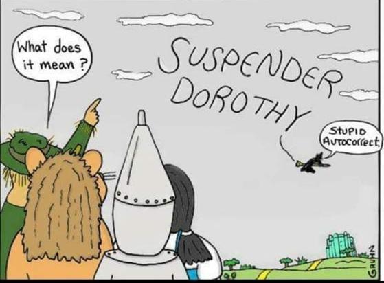 Comic of "Wizard of Oz" characters, stnding on the ground and pointing up at some sky writing, asking "What does it mean."

Above them, the Wicked Witch is on her broomstick. She has just finished sky writing "Suspender Dorothy," and grumbles to herself: "Stupid Autocorrect!"