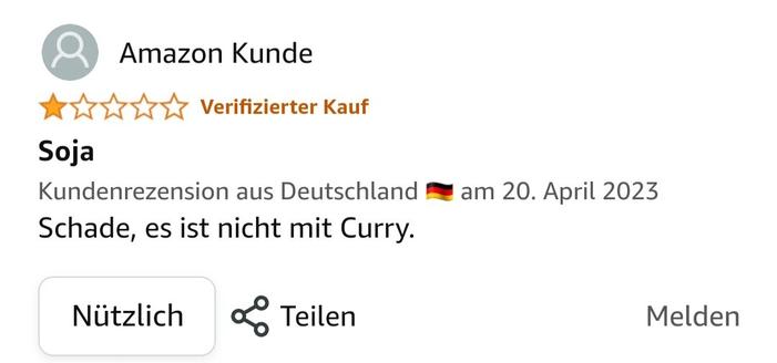 Schlechte Kundenbewertzng mit einem Stern, weil in der soja-sosse kein churry ist.