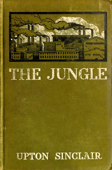 Front cover of The Jungle (1906), written by Upton Sinclair and published by Doubleday, Page & Company. Image shows buildings with smokestacks spewing smoke. By Unknown author - This file has been extracted from another file, Public Domain, https://commons.wikimedia.org/w/index.php?curid=90013862