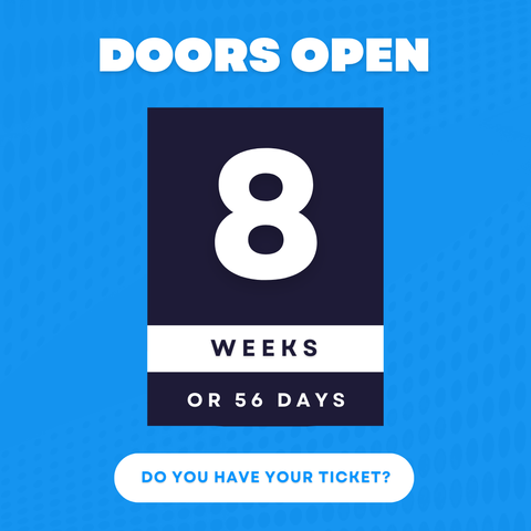 Doors open in 8 weeks! Or 56 days. Do you have your ticket?