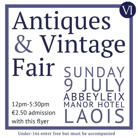 White flyer with blue text: Antiques and vintage fair this sunday ninth of july at the abbeyleix manor hotel in laois. Open from twelve until five thirty. Admission is two euro and fifty cent with this flyer. Under sixteens enter free but must be accompanied by a supervising adult.