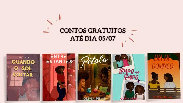 Imagem retangular com fundo em tom rosa, no centro o escrito CONTOS GRATUITOS ATÉ DIA 05/07. Embaixo cinco capas: Quando o sol voltar, Entre estantes, Pétala, Tempo ao tempo e Dia de domingo. Todas são ilustradas com personagens negras na capa. A primeira tem tons rosa, a segunda tons vermelho, a terceira tons verde, a quarta tons azul e a quinta tons laranja. A primeira tem duas personagens, a segunda uma personagem; a terceira, quarta e quinta duas personagens.
