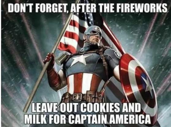 Captain America proudly standing heroically and holding an American flag. Text says, "Don't forget after the fireworks, to leave out cookies and milk for Captain America."