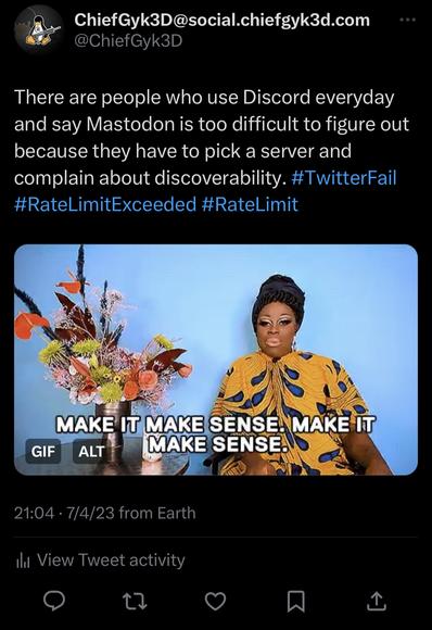 There are people who use Discord everyday and say Mastodon is too difficult to figure out because they have to pick a server and complain about discoverability. #TwitterFail #RateLimitExceeded #RateLimit