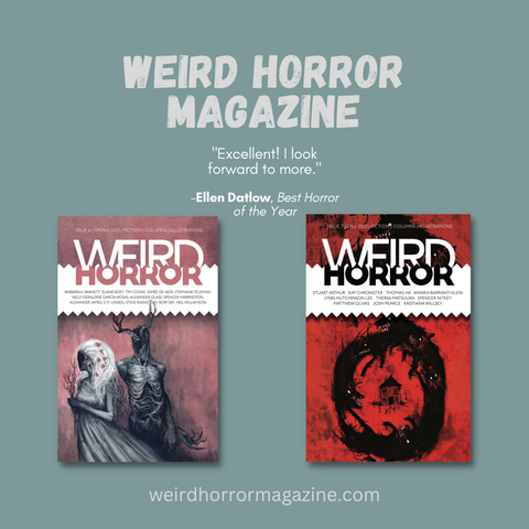Covers of issues 6 and 7 of Weird Horror mag, and blurb from Ellen Datlow: "Excellent!"