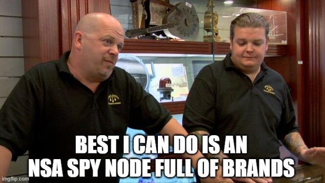 pawnbrokers meme captioned 'best i can do is an NSA spy node full of brands'