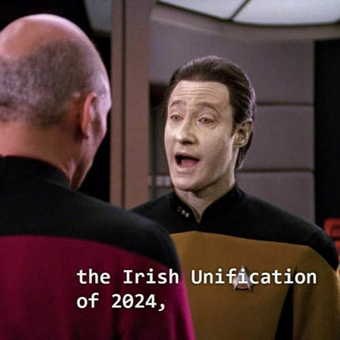 Screenshot of Lt Cmdr Data from Star Trek talking to Cpt Picard, with his speech caption saying "the Irish reunification of 2024."