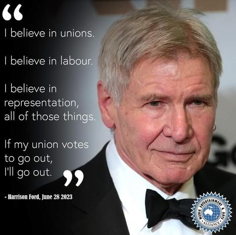 A headshot of Harrison Ford in a tuxedo alongside the following text:

I believe in unions.
I believe in labor
I believe in representation, all of those things. 
If my union votes to go out, I'll go out.