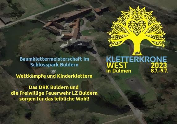 Verwässertes Luftbild vom Schloss Buldern oben rechts Das Logo der Kletterkrone darunter der Text:
Kletterkrone West 2023 in Dülmen 8.7. und 9.7.
Links auch ein Text:
Baumklettermeisterschaft im Schlosspark Buldern
Wettkämpfe und Kinderklettern
Das DRK Buldern und die Freiwillige Feuerwehr LZ Buldern sorgen für das leibliche Wohl!