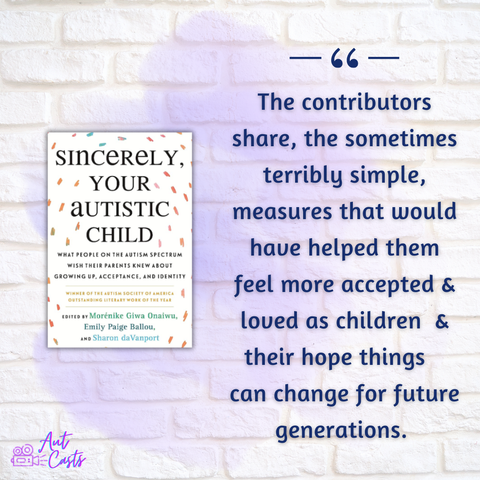 Cover of Sincerely Your Autistic Child, with a quote from the review "The contributors share, the sometimes terribly simple, measures that would have helped them feel more accepted & loved as children  & their hope things  can change for future generations." in navy letters over white bricks.