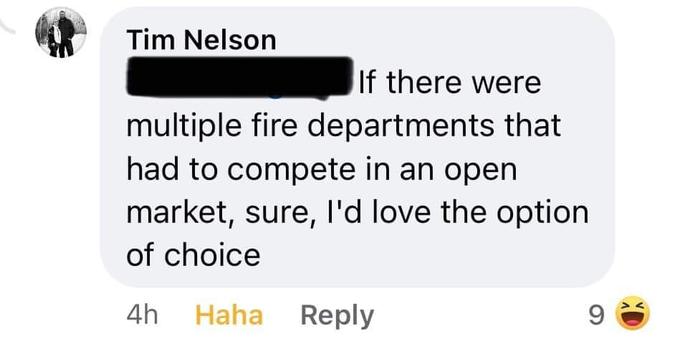 A Facebook comment from Tim Nelson that reads: "If there were multiple fire departments that had to compete in an open market, sure, I'd love the option of choice"