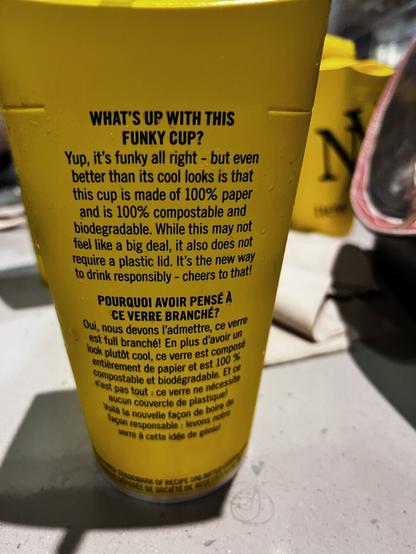 WHAT'S UP WITH THIS FUNKY CUP? Yup, it's funky all right - but even better than its cool looks is that this cup is made of 100% paper and is 100% compostable and biodegradable. While this may not feel like a big deal, it also does not require a plastic lid. It's the new way to drink responsibly - cheers to that! POURQUOI AVOIR PENSÉ À CE VERRE BRANCHÉ? Qui, nous devons l'admettre, ce verre est full branché! En plus d'avoir un lock plutot cool, ce verre est compose entièrement de papier et est 100 % compostable de padregradable, F1 C Test pas tour: ce vetle ne necessle aucun cot cre (u de plastique! Volta la couvercle con de bore.* Verre à cette idée de get RECIPE MIN