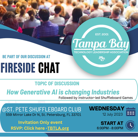 On Wednesday July 12 the Tampa Bay Technology Leadership Association's fireside chat about how generative AI is changing industries. This meeting will be at the St Petersburg Shuffleboard Club at 559 Mirror Lake Dr N, St Petersburg, Florida 33701. You must register to attend this free event.