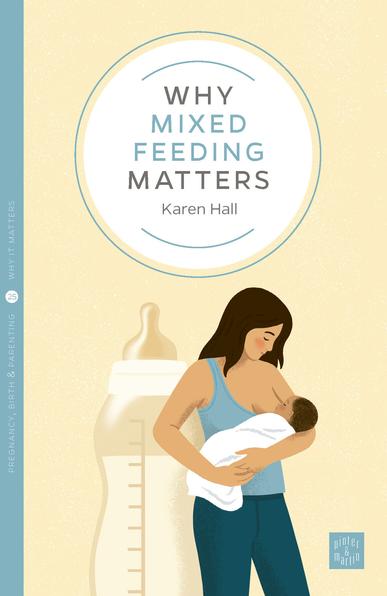 A book cover featuring a woman breastfeeding her baby, with the image of a feeding bottle behind her. Text: Why Mixed Feeding Matters by Karen Hall