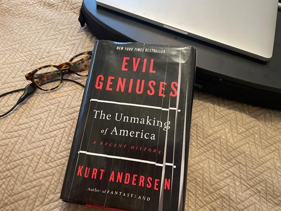 #KurtAnderson #EvilGeniuses the Unmaking of #America A Recent #History
